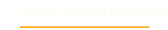 JERSEY BORN MUSIC FESTIVAL