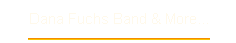 Dana Fuchs Band & More...